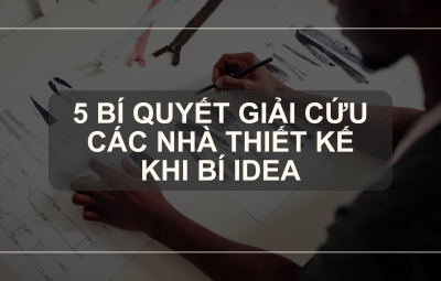  5 Bí Quyết Giải Cứu Các Nhà Thiết Kế Khi Bí Idea