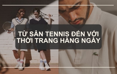 Từ Sân Tennis Đến Với Thời Trang Hằng Ngày